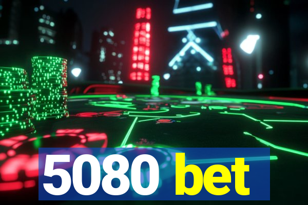 5080 bet